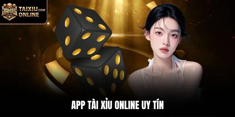 App t&agrave;i xỉu online uy t&iacute;n
