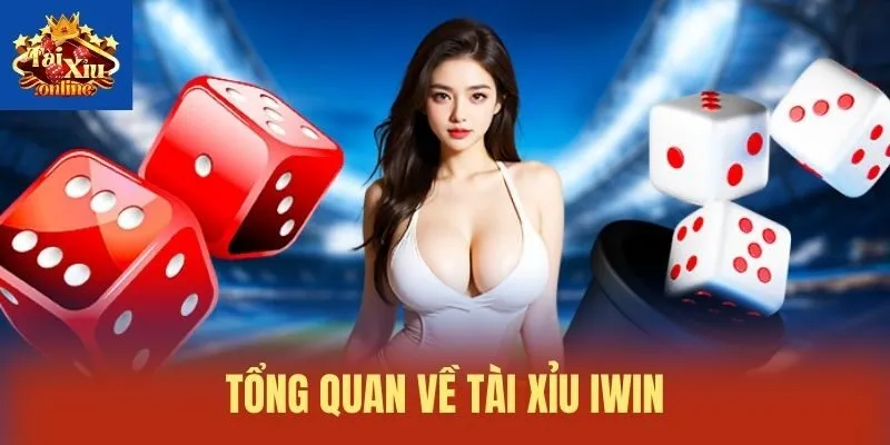 Tổng quan về T&agrave;i xỉu iWin