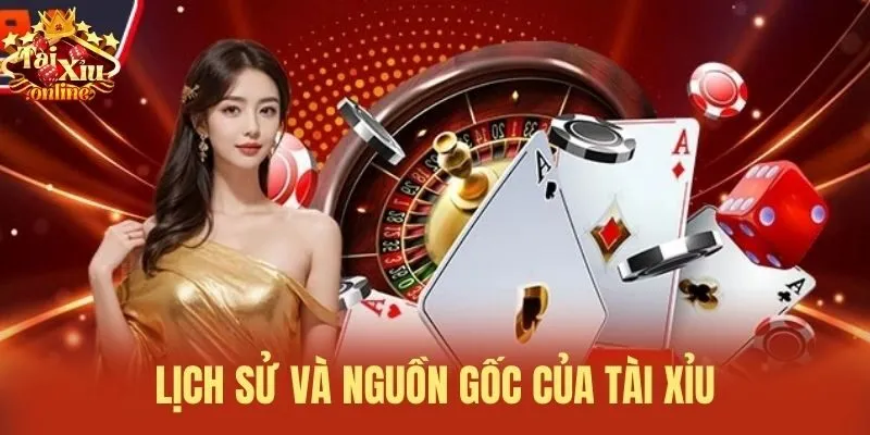 Lịch sử và nguồn gốc của Tài xỉu