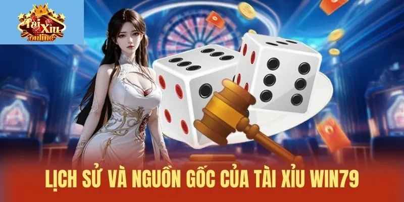 Lịch sử v&agrave; nguồn gốc của t&agrave;i xỉu Win79