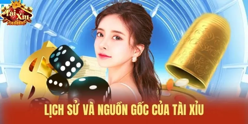 Lịch sử và nguồn gốc của Tài xỉu