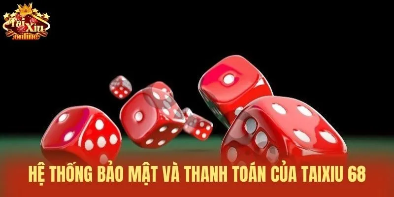 Hệ thống bảo mật và thanh toán của Taixiu 68