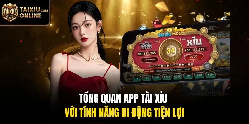 Tổng quan app t&agrave;i xỉu với t&iacute;nh năng di động tiện lợi