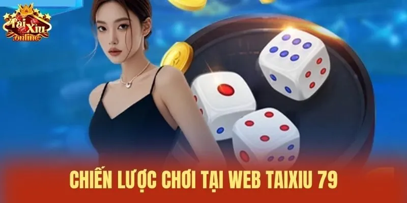 Chiến lược chơi tại Web Taixiu 79.